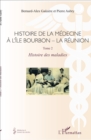 Image for Histoire de la medecine a l&#39;Ile Bourbon - La reunion: Tome 2 - Histoire des maladies