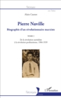Image for Pierre Naville: Biographie d&#39;un revolutionnaire marxiste - TOME 1 - De la revolution surrealiste a la revolution proletarienne, 1904-1939