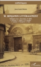 Image for W. Benjamin litteralement: Dialogues avec I. Brocchini, M. Bubb, A. Brossat, V. Fabbri, P.D. Huyghe, I. Launay, F. Margariti, A. Naze