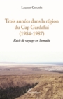 Image for Trois annees dans la region du Cap Gardafui (1984-1987): Recit de voyage en Somalie