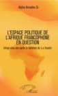 Image for L&#39;espace politique de l&#39;Afrique francophone en question: (vingt-cinq ans apres le sommet de La Baule)