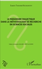 Image for Le paradigme dialectique dans la methodologie de recherche en sciences sociales