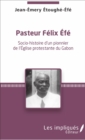 Image for Pasteur Felix Efe: Socio-histoire d&#39;un pionner de l&#39;Eglise protestante du Gabon