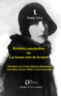 Image for Heroines manipulees ou les beaux-arts de la mort: Elizabeth von Arnim, Ingeborg Bachmann, Jean Rhys, Zeruya Shalev, Laura Kasischke