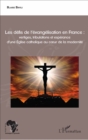 Image for Les defis de l&#39;evangelisation en France :: vertiges, tribulations et esperance d&#39;une Eglise catholique au c ur de la modernite