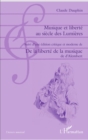 Image for Musique et liberte au siecle des Lumieres: Suivi d&#39;une edition critique et moderne de De la liberte de la musique de d&#39;Alembert