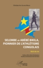 Image for Selembe dit Abebe Bikila, pionnier de l&#39;athletisme congolais: Recit de vie