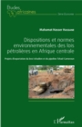Image for Dispositions et normes environnementales des lois petrolieres en Afrique Centrale: Projets d&#39;exportation du brut tchadien et du pipeline Tchad-Cameroun