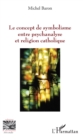 Image for Le concept de symbolisme entre psychanalyse et religion