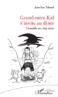 Image for Grand-mere Kal s&#39;invite au diner: Comedie en cinq actes