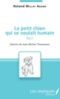 Image for Le petit chien qui se voulait humain ( recit): dessins de Jean-Michel Thomasson