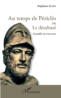 Image for Au temps de Pericles ou Le desabuse: Comedie en trois actes
