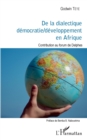 Image for De la dialectique democratie / developpement en Afrique: Contribution au forum de Delphes