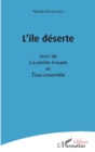 Image for L&#39;ile deserte: suivi de La petite troupe - et Tous ensemble