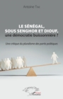 Image for Le Senegal, sous Senghor et Diouf, une democratie buissonniere ?: Une critique du pluralisme des partis politiques