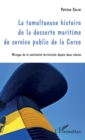 Image for Tumultueuse histoire de la desserte maritime de service public de la Corse: Mirages de la continuite territoriale depuis deux siecles