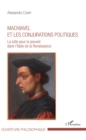 Image for Machiavel et les conjurations politiques: La lutte pour le pouvoir dans l&#39;Italie de la Renaissance