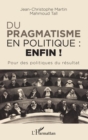 Image for Du pragmatisme en politique : enfin !: Pour des politiques du resultat