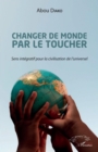Image for Changer de monde par le toucher: Sens integratif pour la civilisation de l&#39;universel