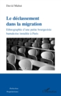 Image for Le declassement dans la migration: Ethnographie d&#39;une petite bourgeoisie bamakoise installee a Paris