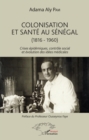Image for Colonisation et sante au Senegal: (1816-1960) - Crises epidemiques, controle social et evolution des idees medicales