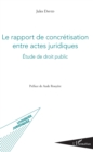 Image for Le rapport de concretisation entre actes juridiques: Etude de droit public