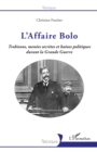 Image for L&#39;Affaire Bolo: Trahisons, menees secretes et haines politiques durant la Grande Guerre