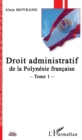 Image for Droit administratif de la Polynesie francaise: Tome 1