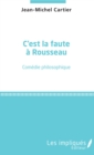 Image for C&#39;est la faute a Rousseau: Comedie philosophique