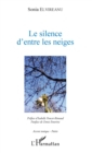 Image for Le silence d&#39;entre les neiges: preface d&#39;Isabelle Poncet-Rimbaud - postface de Denis Emorine