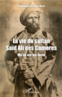 Image for La vie du sultan Said Ali des Comores: Ma foi est ma force