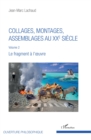Image for Collages, montages, assemblages au XXe siecle: Volume 2 - Le fragment a l&#39;oeuvre