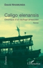 Image for Caligo elenansis: Chronique d&#39;un naufrage amazonien - Roman