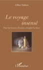Image for Le voyage insense: Pour fuir la mort, l&#39;homme a imagine les dieux