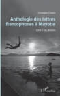 Image for Anthologie des lettres francophones a Mayotte: Tome 1 : les Anciens