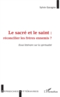 Image for Le sacre et le saint :: reconcilier les freres ennemis - Essai litteraire sur la spiritualite