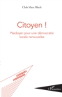 Image for Citoyen !: Plaidoyer pour une democratie locale renouvelee