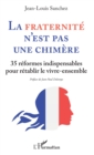 Image for La Fraternite n&#39;est pas une chimere: 35 reformes indispensables - pour retablir le vivre-ensemble
