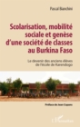 Image for Scolarisation, mobilite sociale et genese d&#39;une societe de classes au Burkina Faso