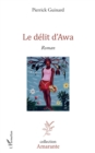 Image for Le delit d&#39;Awa: Roman