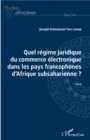 Image for Quel regime juridique du commerce electronique dans les pays francophones d&#39;Afrique subsaharienne ?: Essai