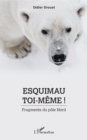 Image for Esquimau toi-meme !: Fragments du pole Nord