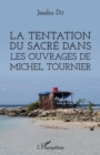 Image for La tentation du sacre dans les ouvrages de Michel Tournier