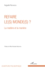 Image for Refaire le(s) monde(s) ?: La matiere et la maniere
