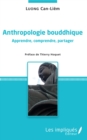 Image for Anthropologie bouddhique: Apprendre, comprendre, partager