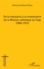 Image for De la naissance a la renaissance de la Mission catholique au Togo: (1886-1921)