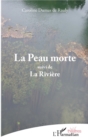Image for La Peau morte: suivi de - La Riviere