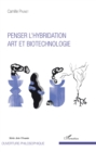 Image for Penser l&#39;hybridation: Art et biotechnologie