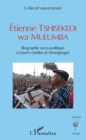 Image for Etienne TSHISEKEDI wa MULUMBA: Biographie socio-politique a travers medias et temoignages