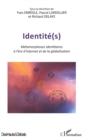 Image for Identite(s): Metamorphoses identitaires a l&#39;ere d&#39;Internet et de la globalisation